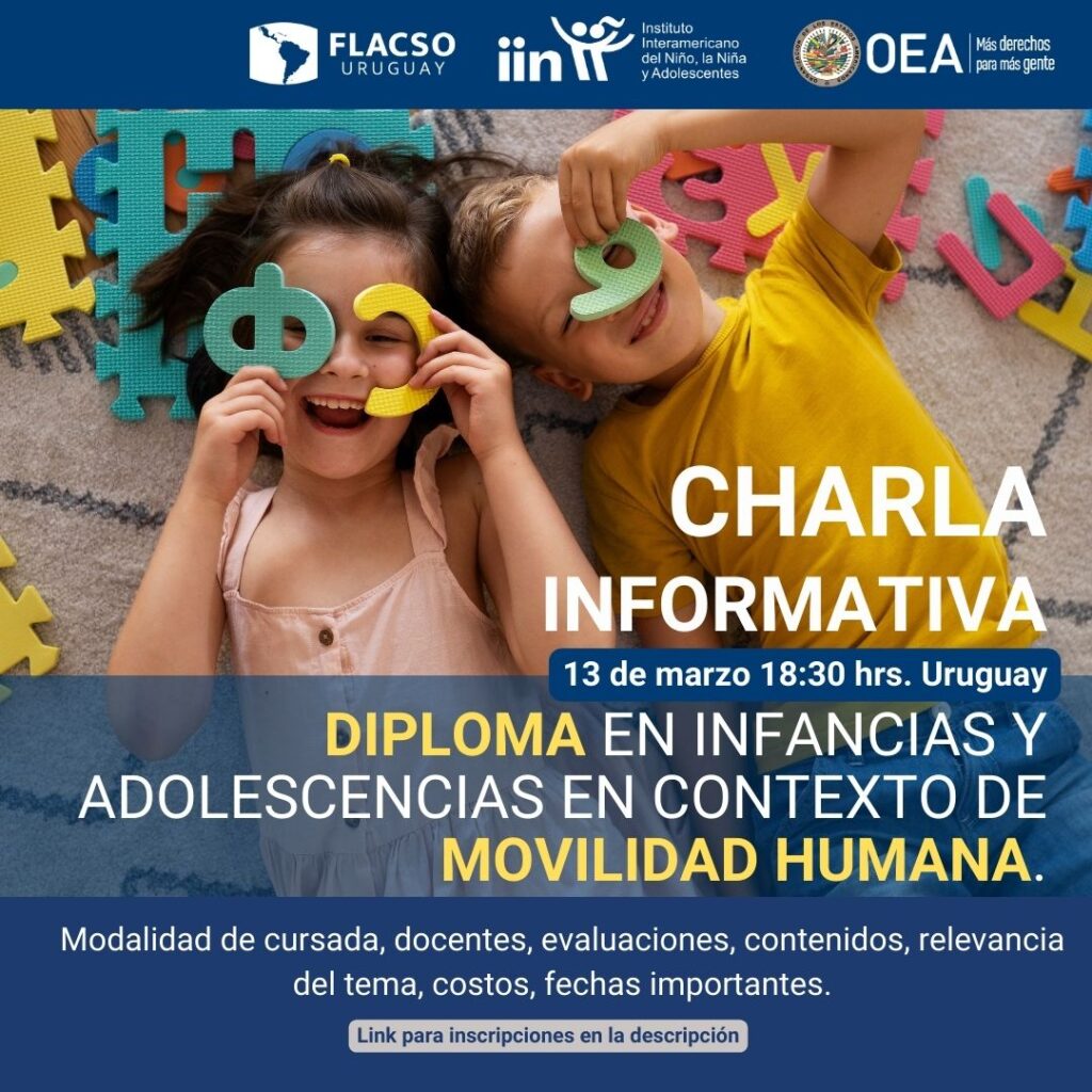 Charla Informativa Diploma en Infancias y adolescencias en contexto de movilidad humana. Convenio FLACSO-IIN