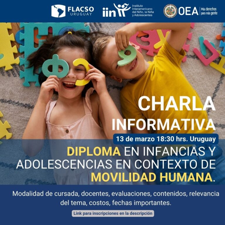 Charla Informativa Diploma en Infancias y adolescencias en contexto de movilidad humana. Convenio FLACSO-IIN