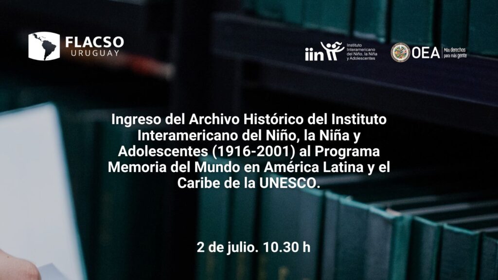 Transmisión en Vivo del Ingreso del Archivo Histórico del Instituto Interamericano del Niño, la Niña y Adolescentes al Programa Memoria del Mundo de Unesco